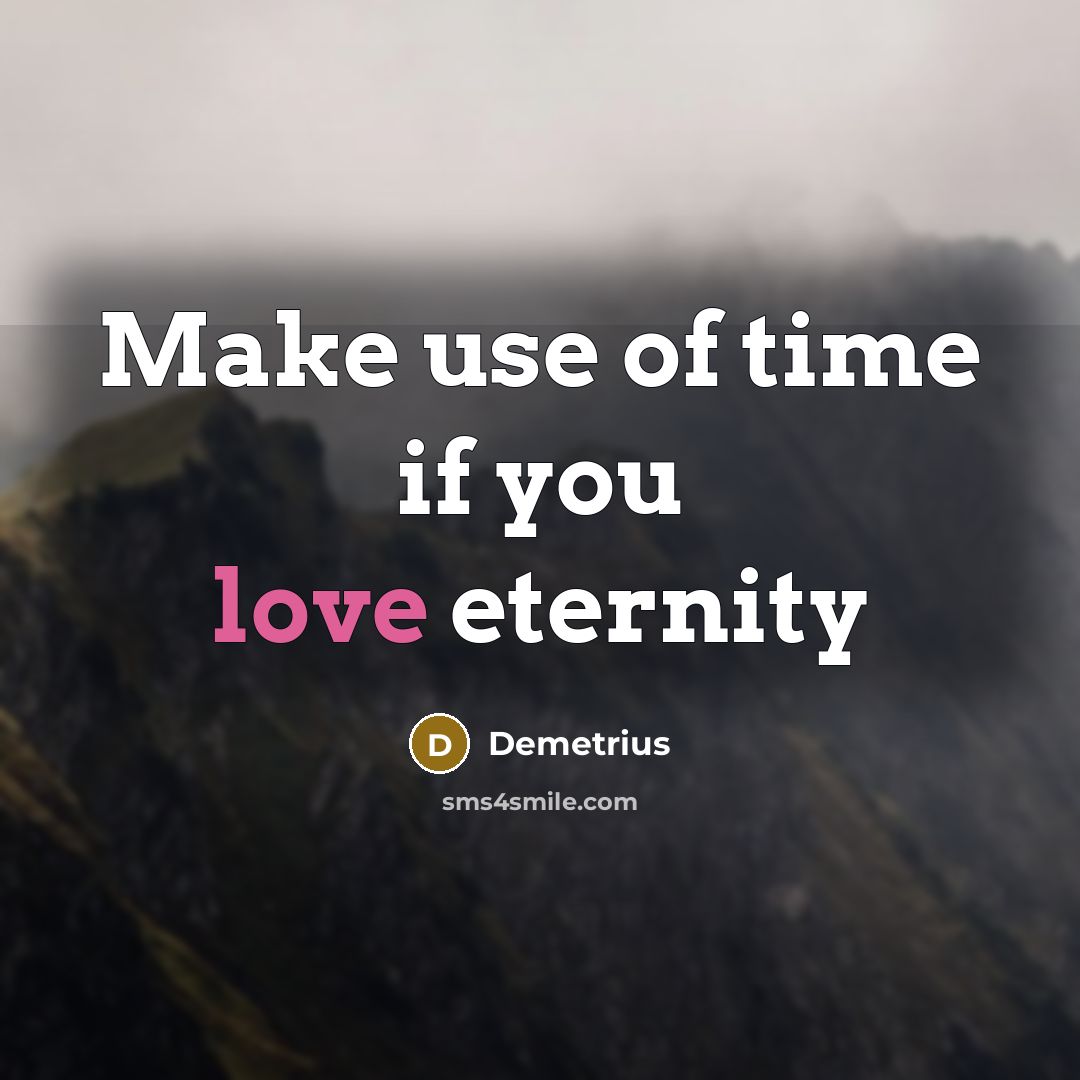 “Make use of time if you love eternity” quote by Demetrius