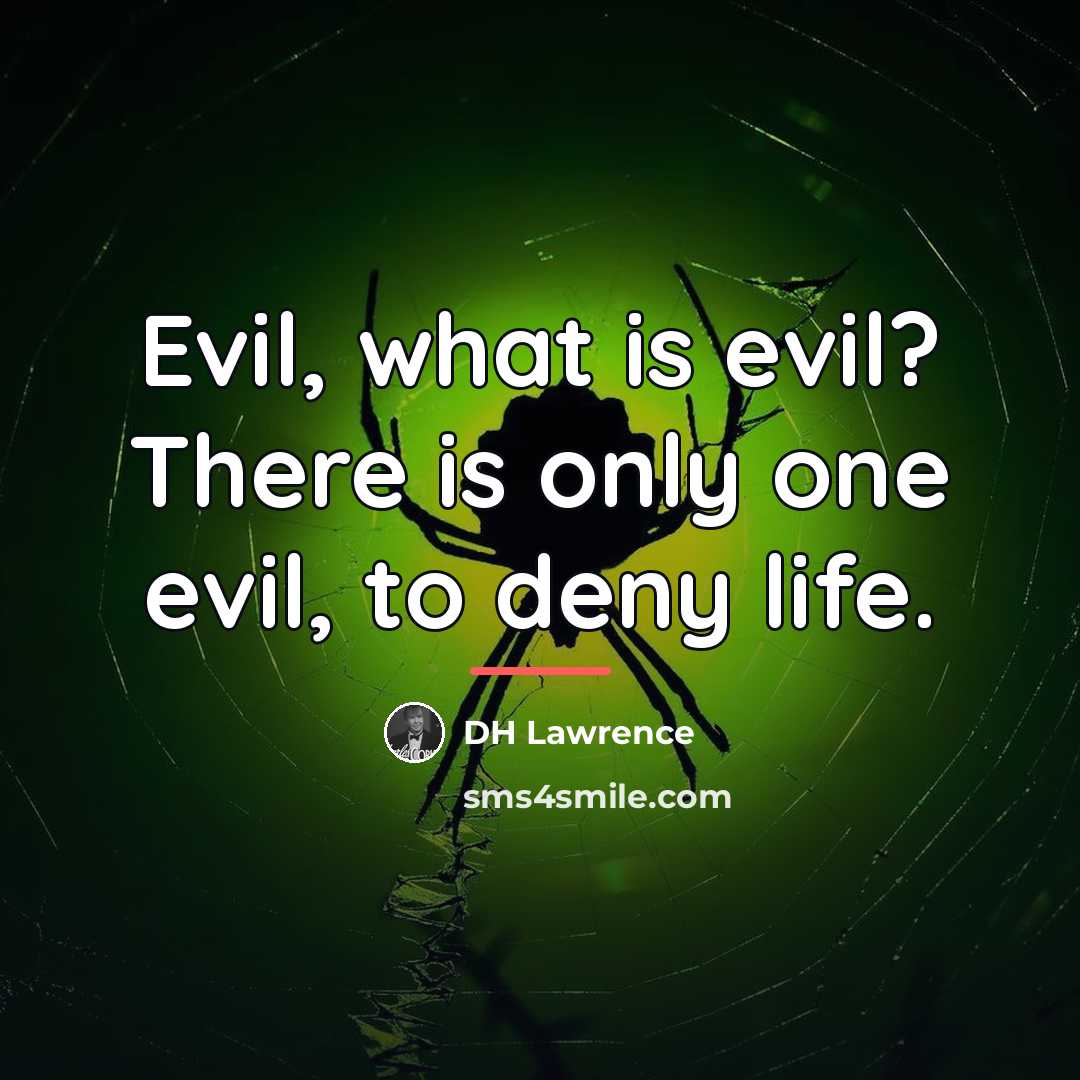 “Evil, what is evil? There is only one evil, to…” quote by DH Lawrence
