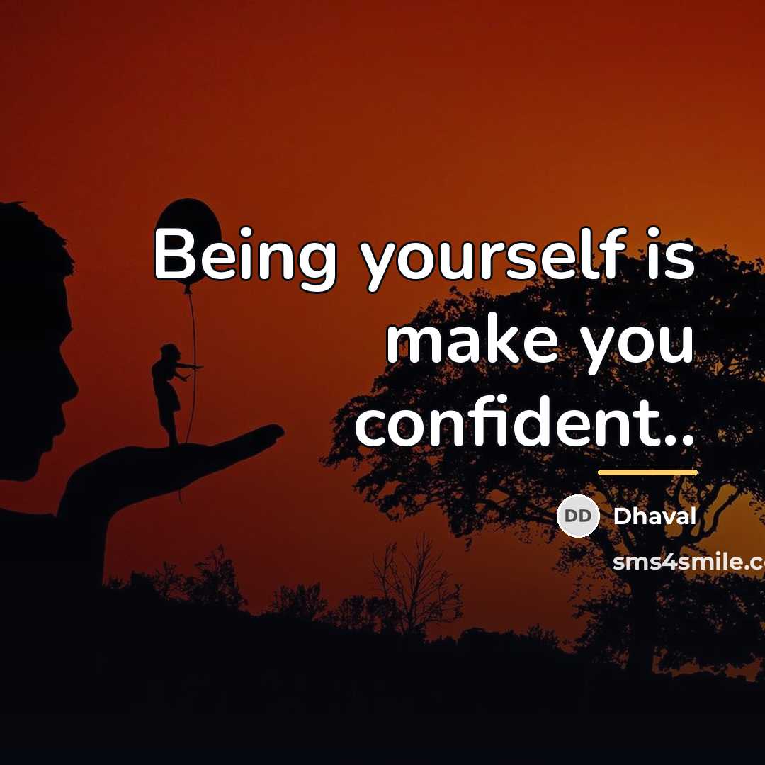 “Being yourself is make you confident..…” quote by Dhaval