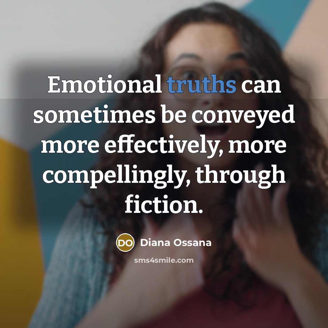 “Emotional truths can sometimes be conveyed more effectively, more compellingly,…” quote by Diana Ossana
