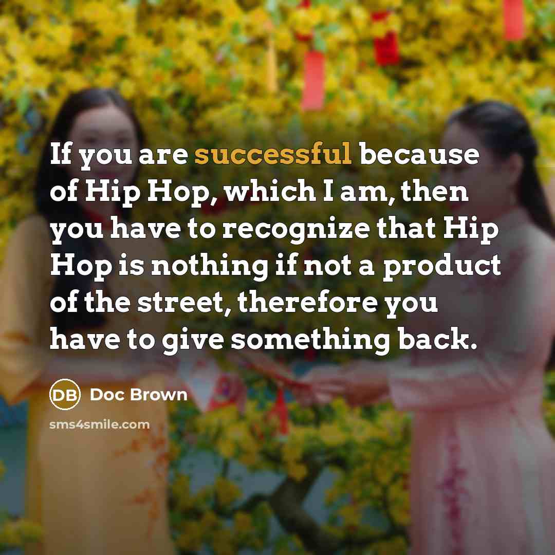 “If you are successful because of Hip Hop, which I…” quote by Doc Brown