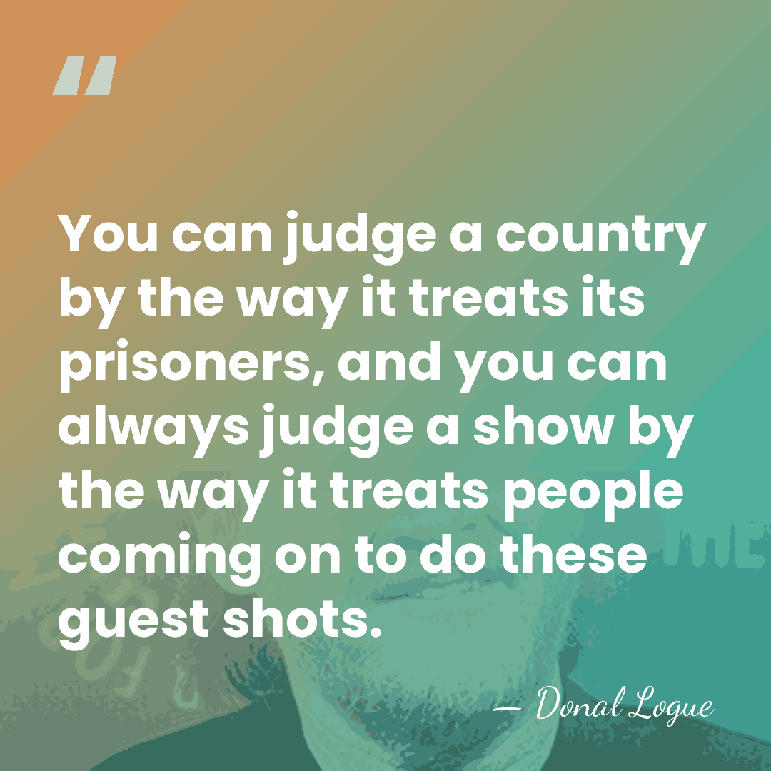You can judge a country by the way it treats its prisoners,&hellip; - Donal Logue