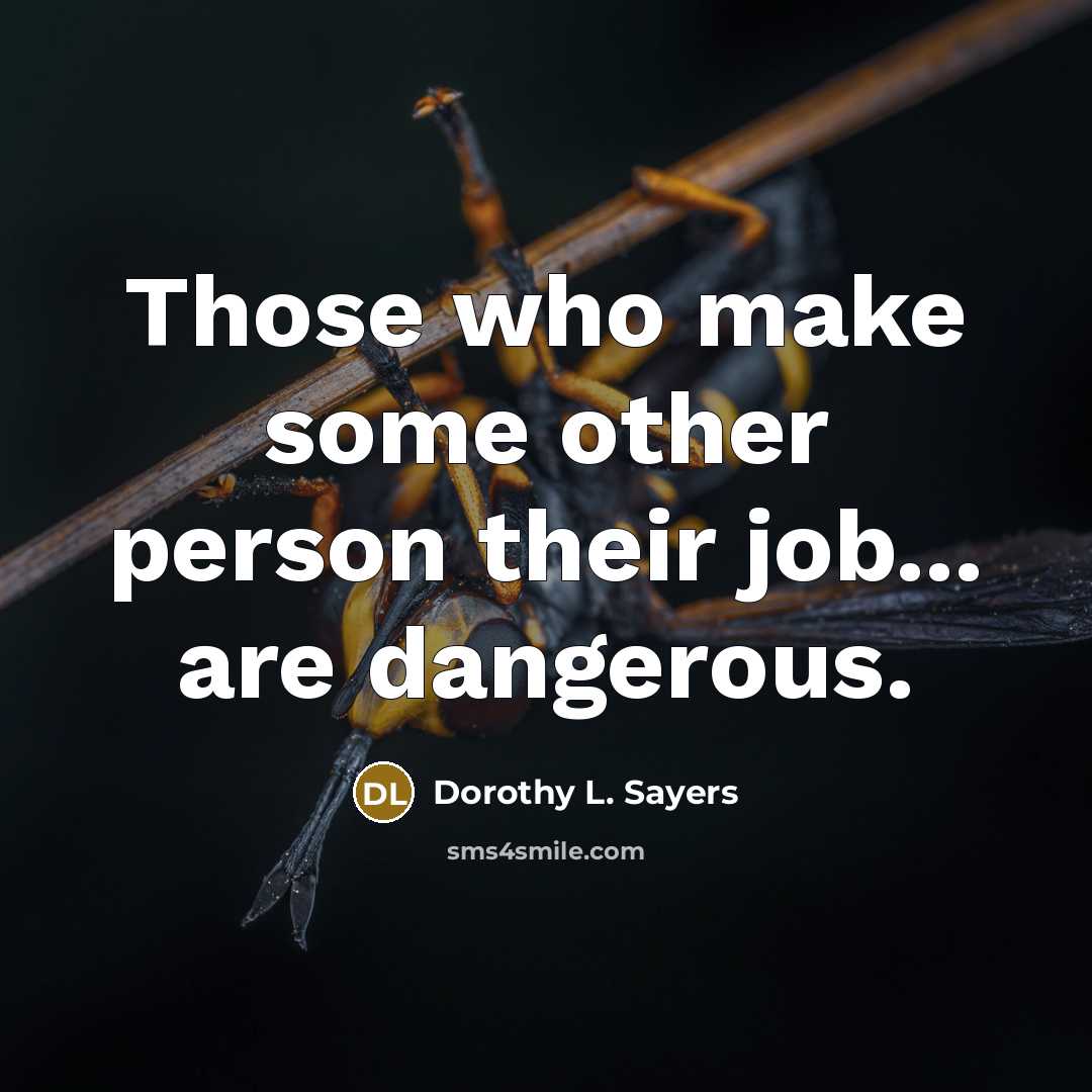 “Those who make some other person their job... are dangerous.…” quote by Dorothy L. Sayers