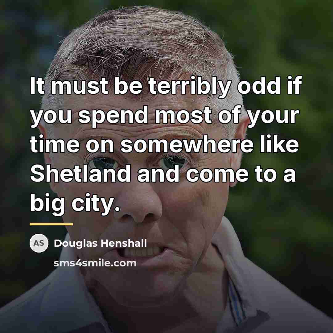 “It must be terribly odd if you spend most of…” quote by Douglas Henshall