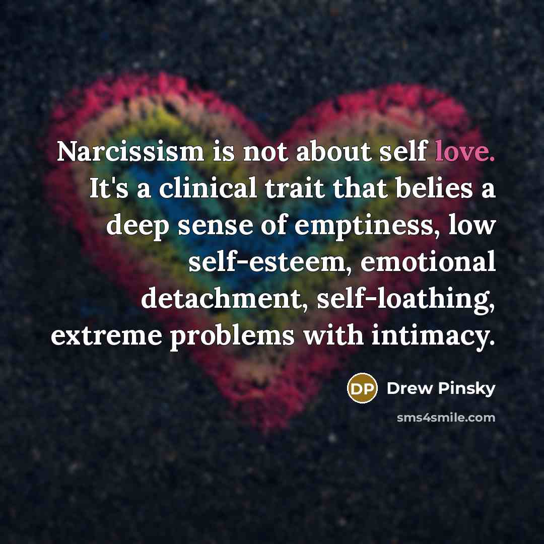 “Narcissism is not about self love. It's a clinical trait…” quote by Drew Pinsky