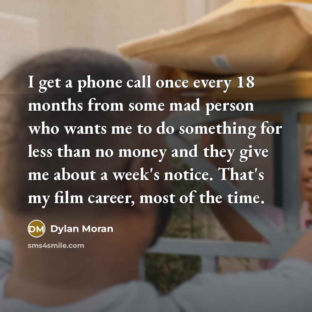 “I get a phone call once every 18 months from…” quote by Dylan Moran