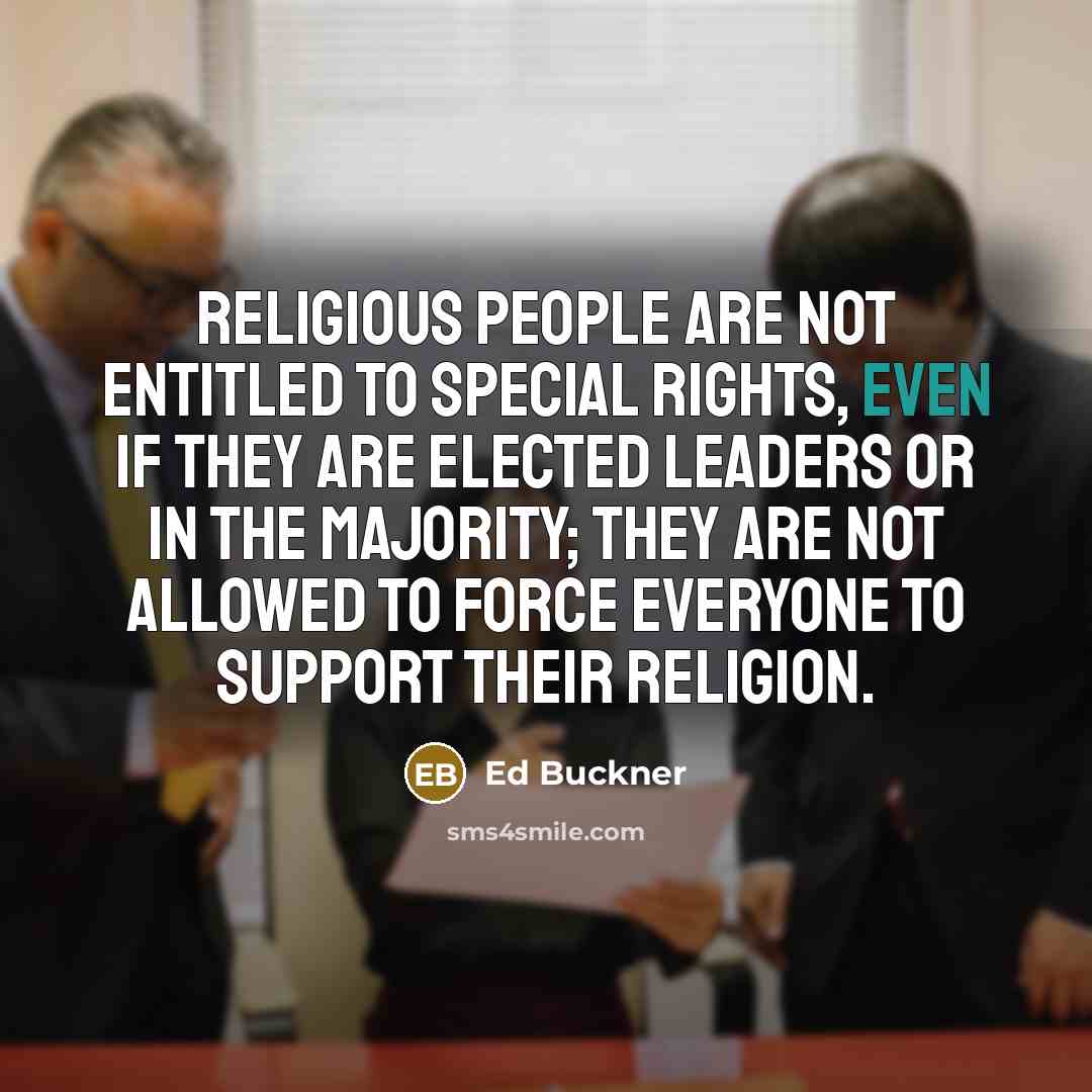 “Religious people are not entitled to special rights, even if…” quote by Ed Buckner