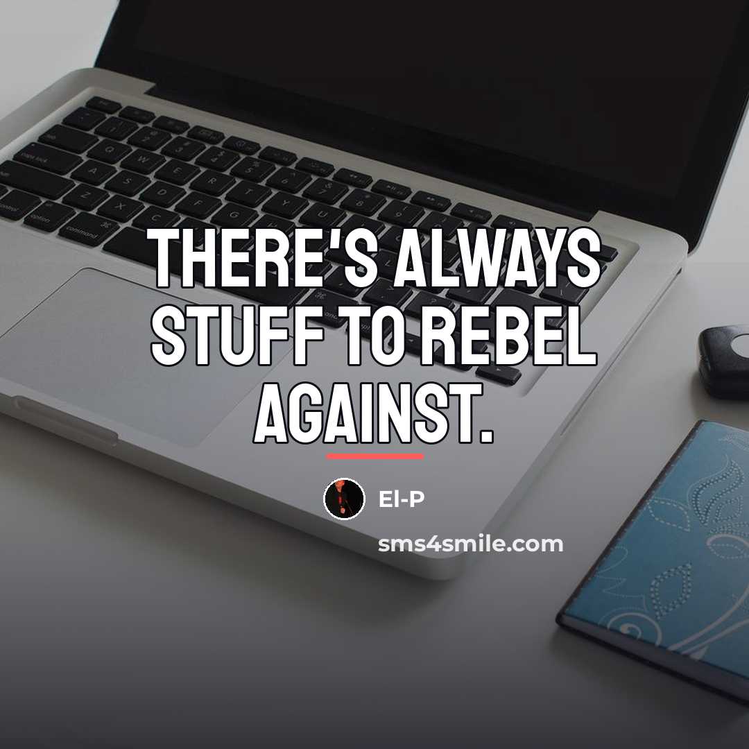 “There's always stuff to rebel against.…” quote by El-P