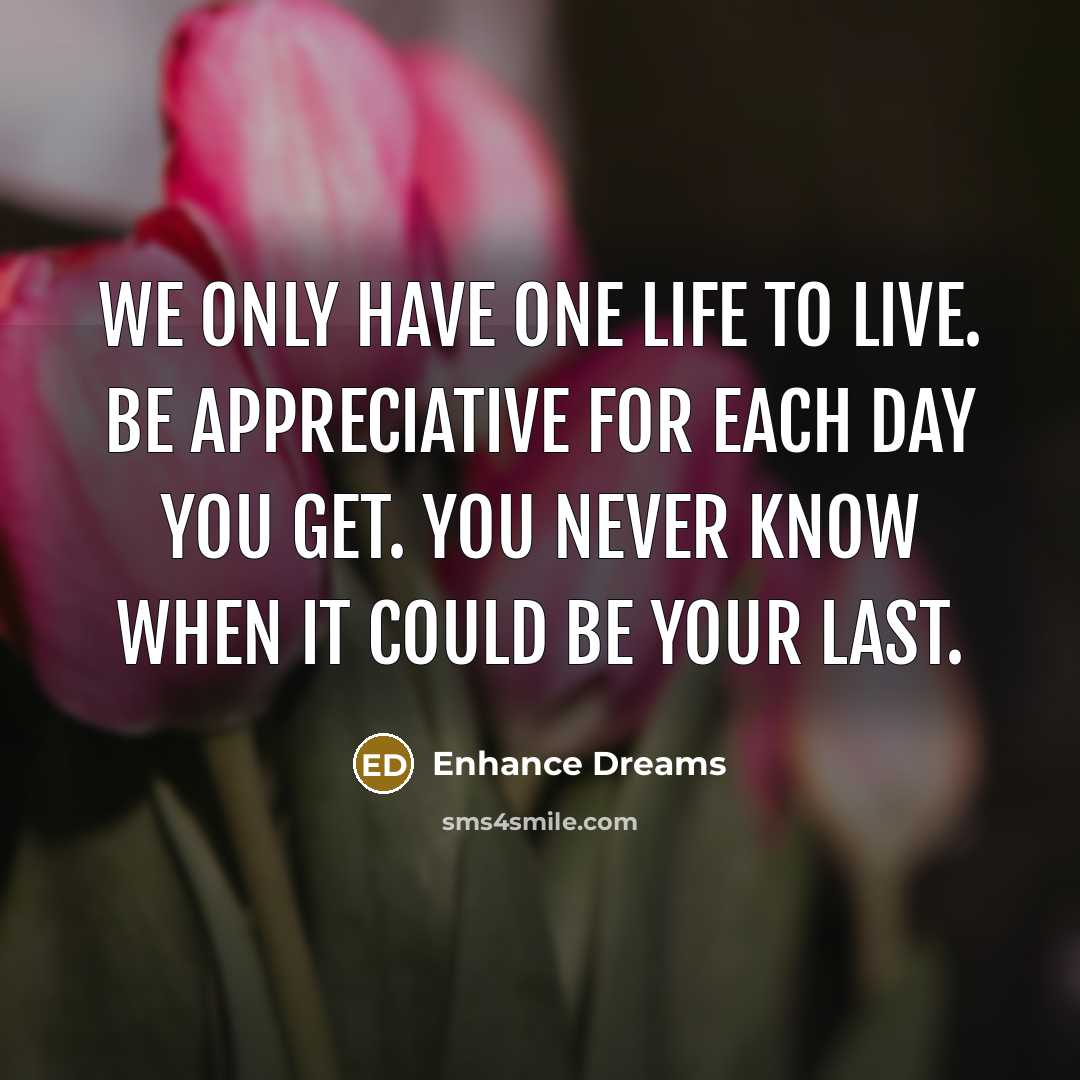 “We only have one life to live. Be appreciative for…” quote by Enhance Dreams