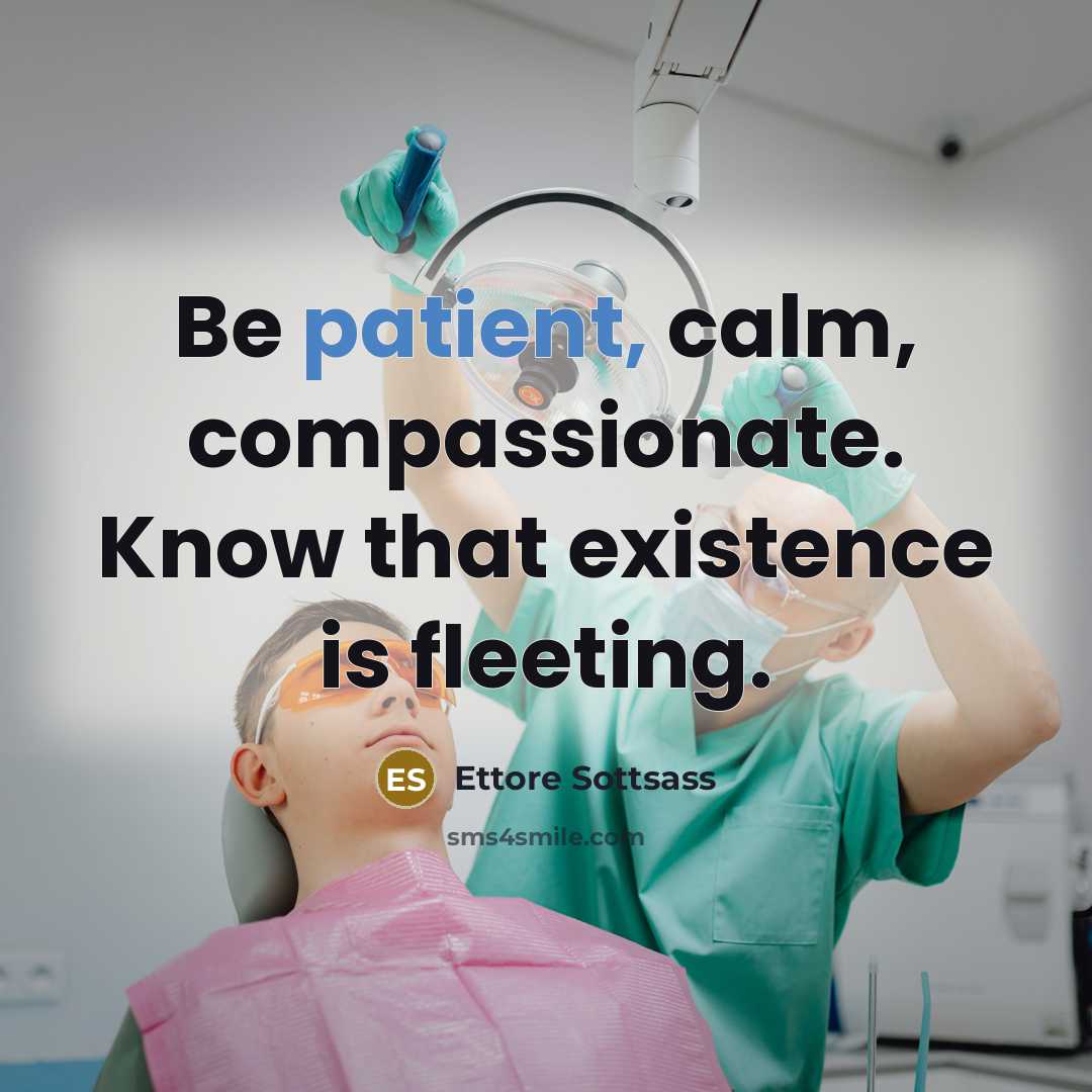 “Be patient, calm, compassionate. Know that existence is fleeting.…” quote by Ettore Sottsass