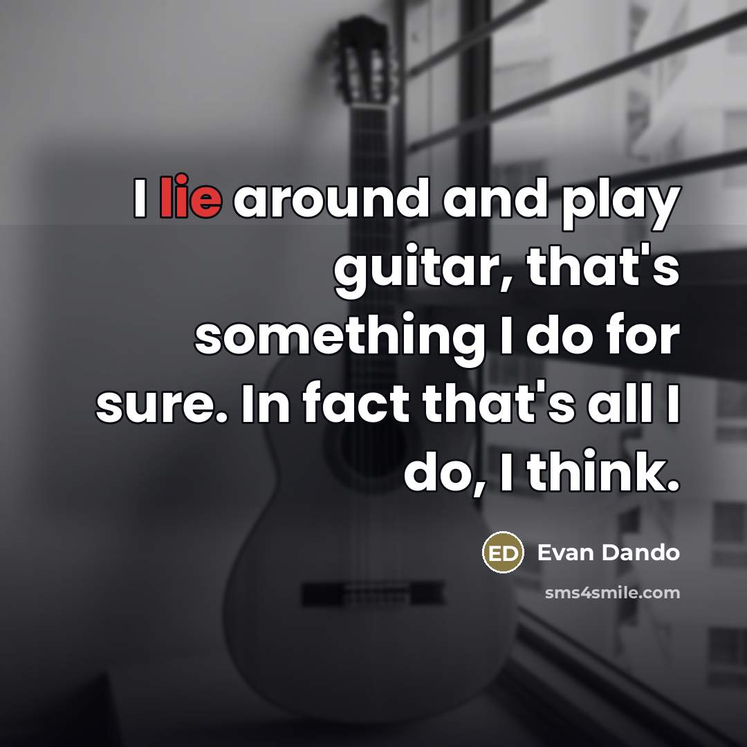 “I lie around and play guitar, that's something I do…” quote by Evan Dando