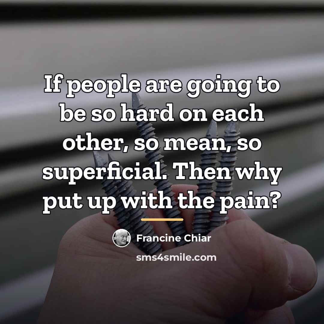 “If people are going to be so hard on each…” quote by Francine Chiar