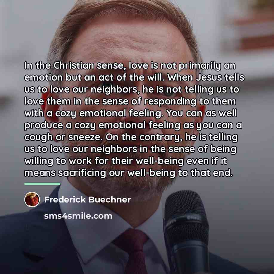 “In the Christian sense, love is not primarily an emotion…” quote by Frederick Buechner
