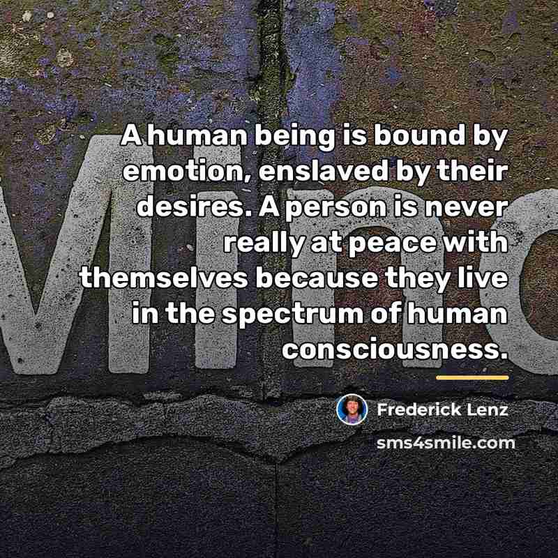 “A human being is bound by emotion, enslaved by their…” quote by Frederick Lenz