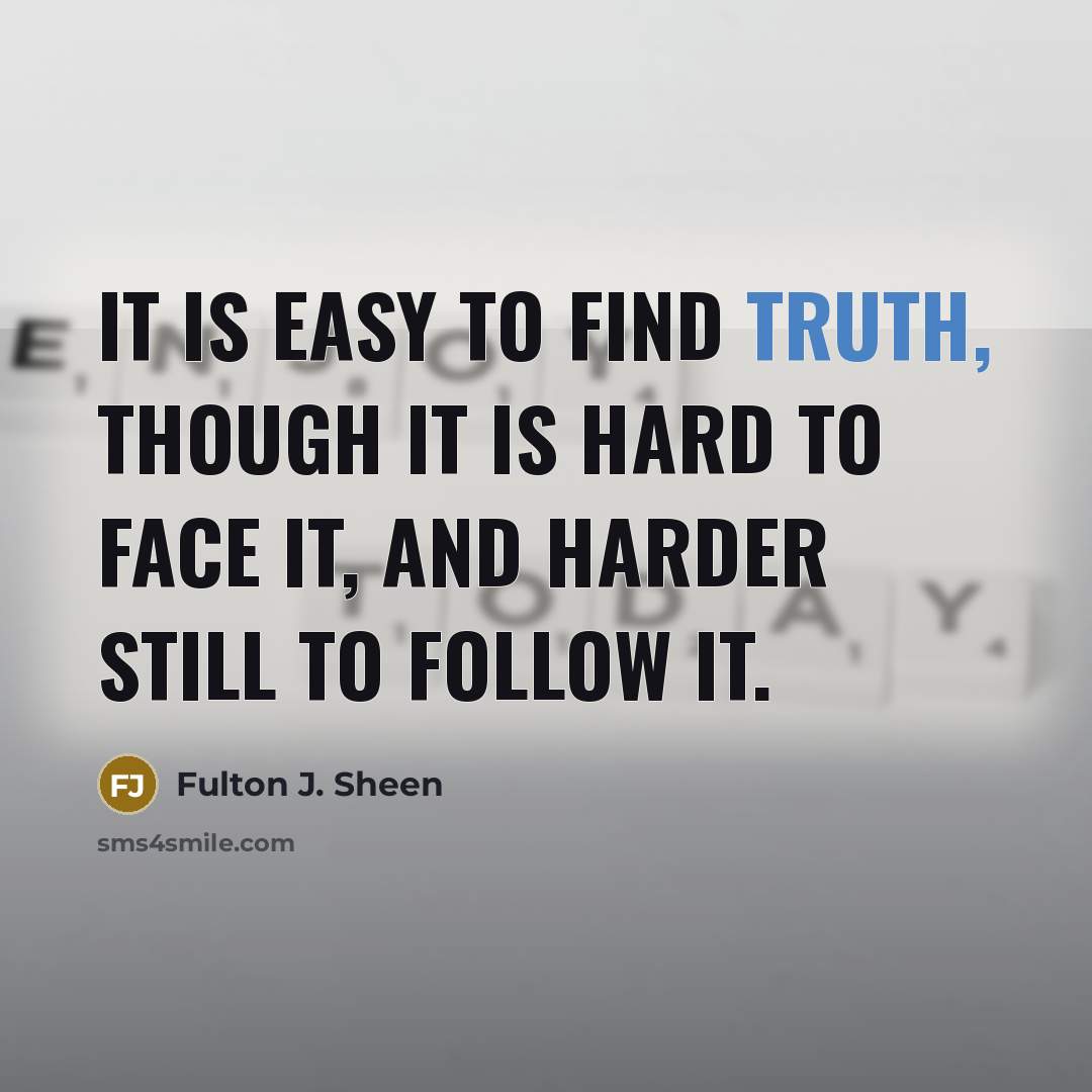 “It is easy to find truth, though it is hard…” quote by Fulton J. Sheen