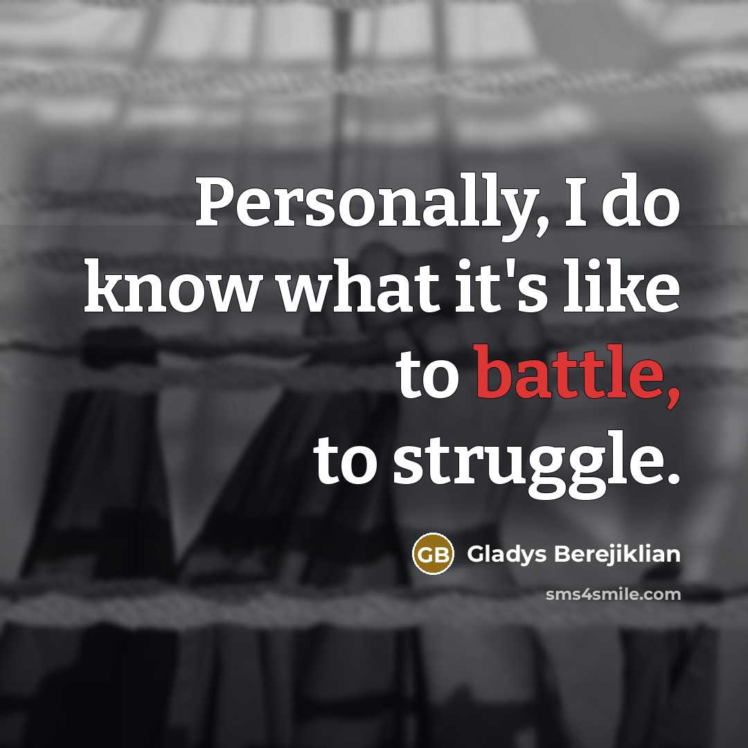 “Personally, I do know what it's like to battle, to…” quote by Gladys Berejiklian