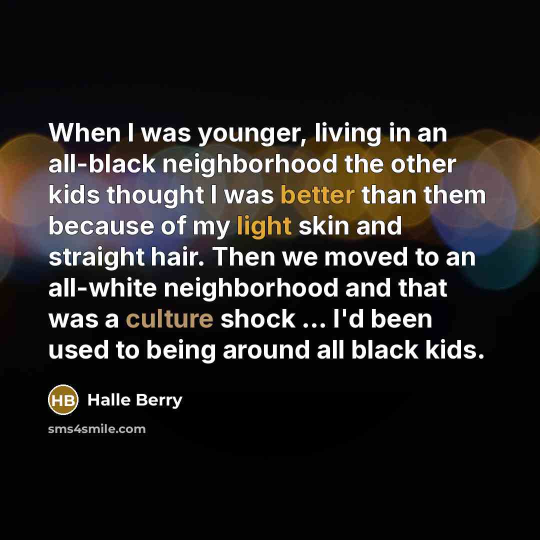 “When I was younger, living in an all-black neighborhood the…” quote by Halle Berry