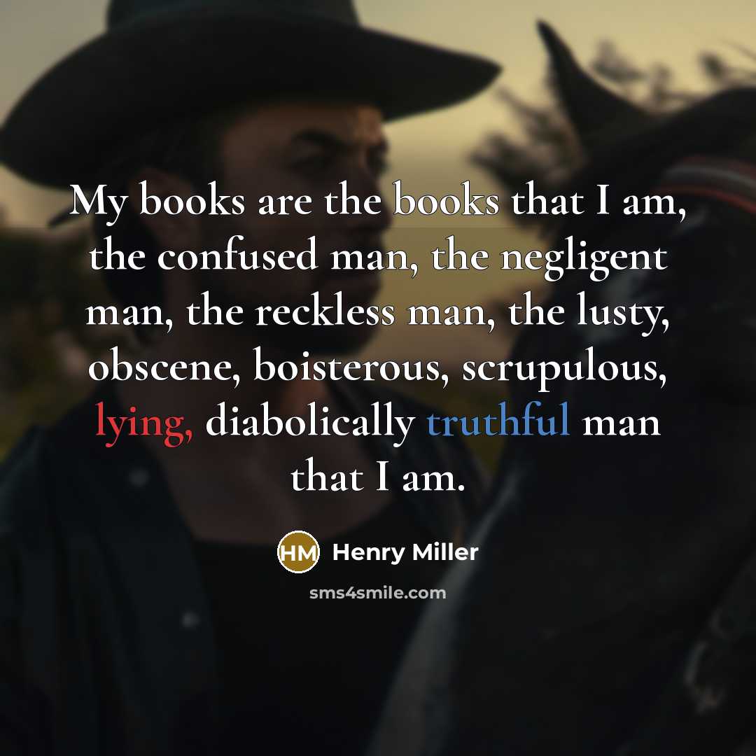“My books are the books that I am, the confused…” quote by Henry Miller