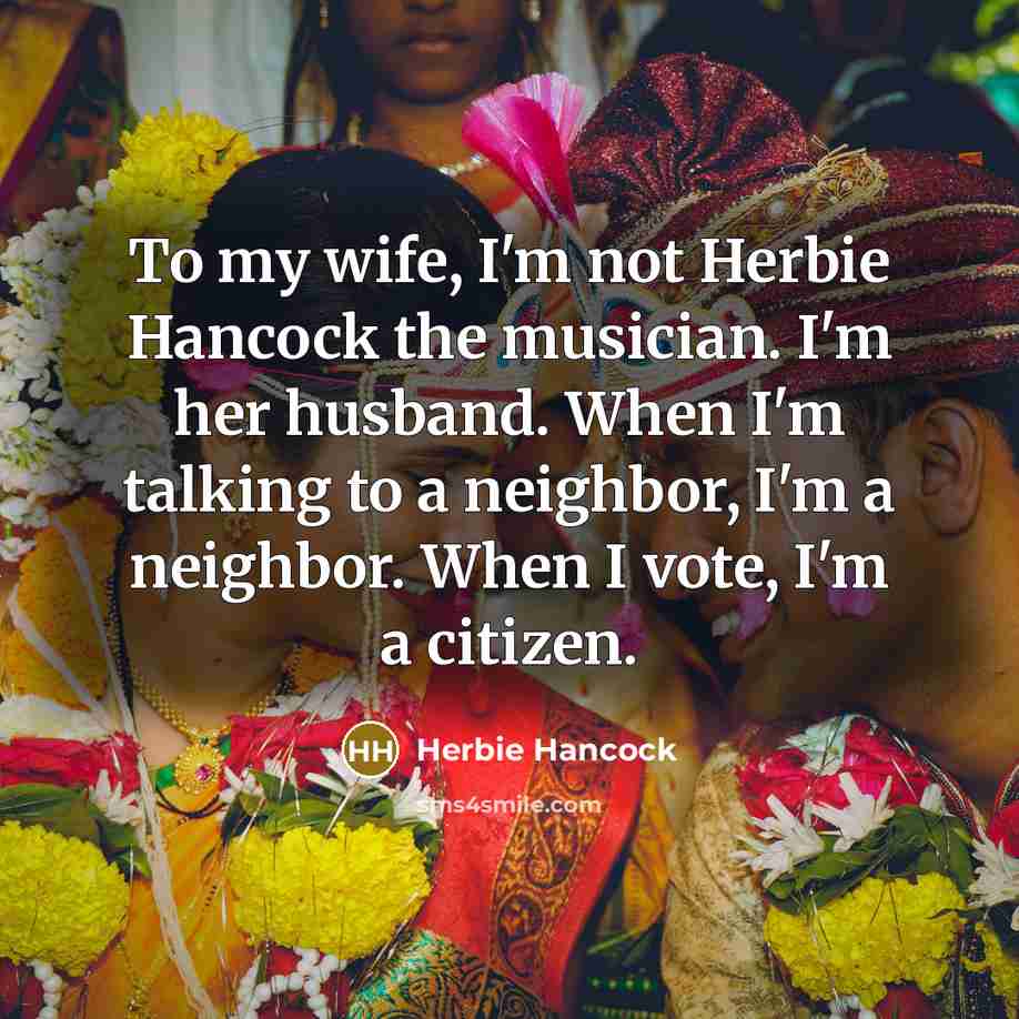 “To my wife, I'm not Herbie Hancock the musician. I'm…” quote by Herbie Hancock