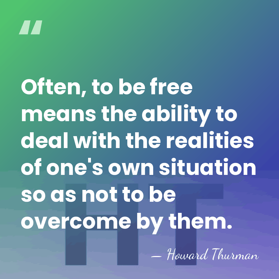 Often, to be free means the ability to deal with the realities&hellip; - Howard Thurman
