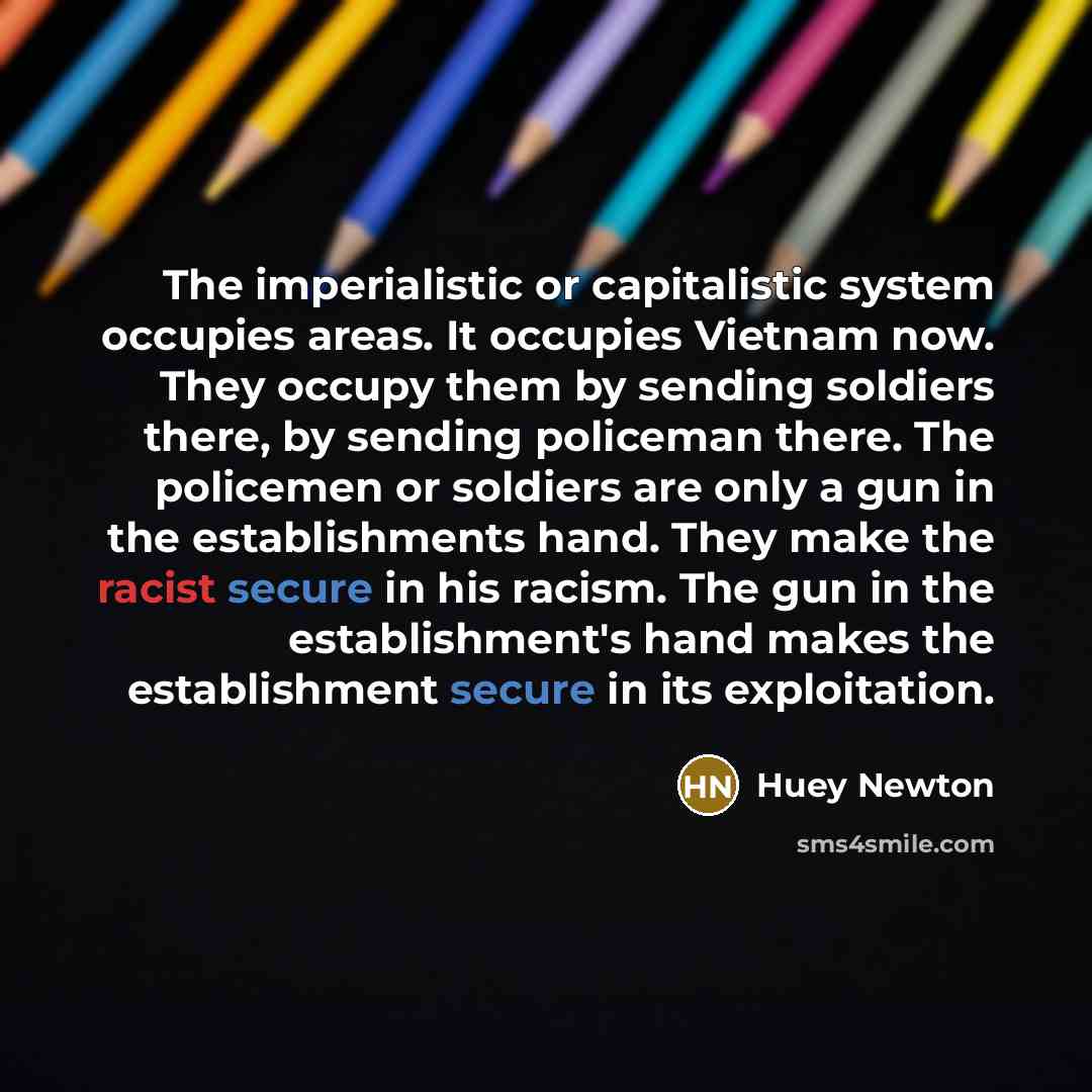 “The imperialistic or capitalistic system occupies areas. It occupies Vietnam…” quote by Huey Newton