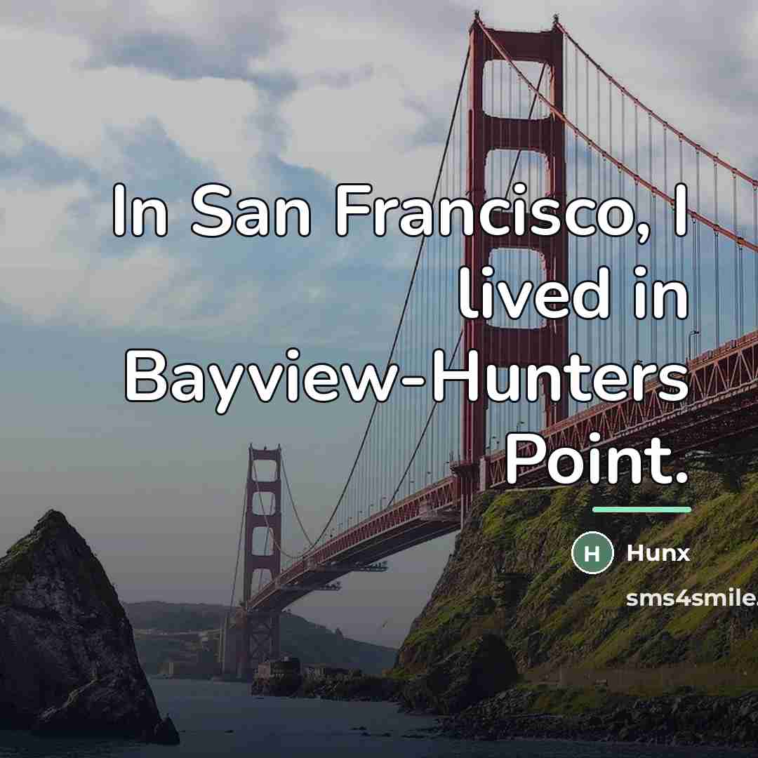 “In San Francisco, I lived in Bayview-Hunters Point.…” quote by Hunx