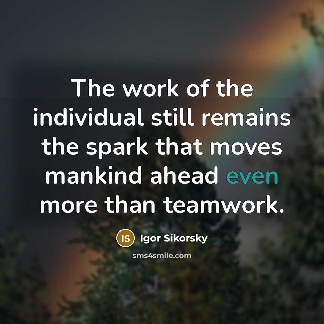 “The work of the individual still remains the spark that…” quote by Igor Sikorsky