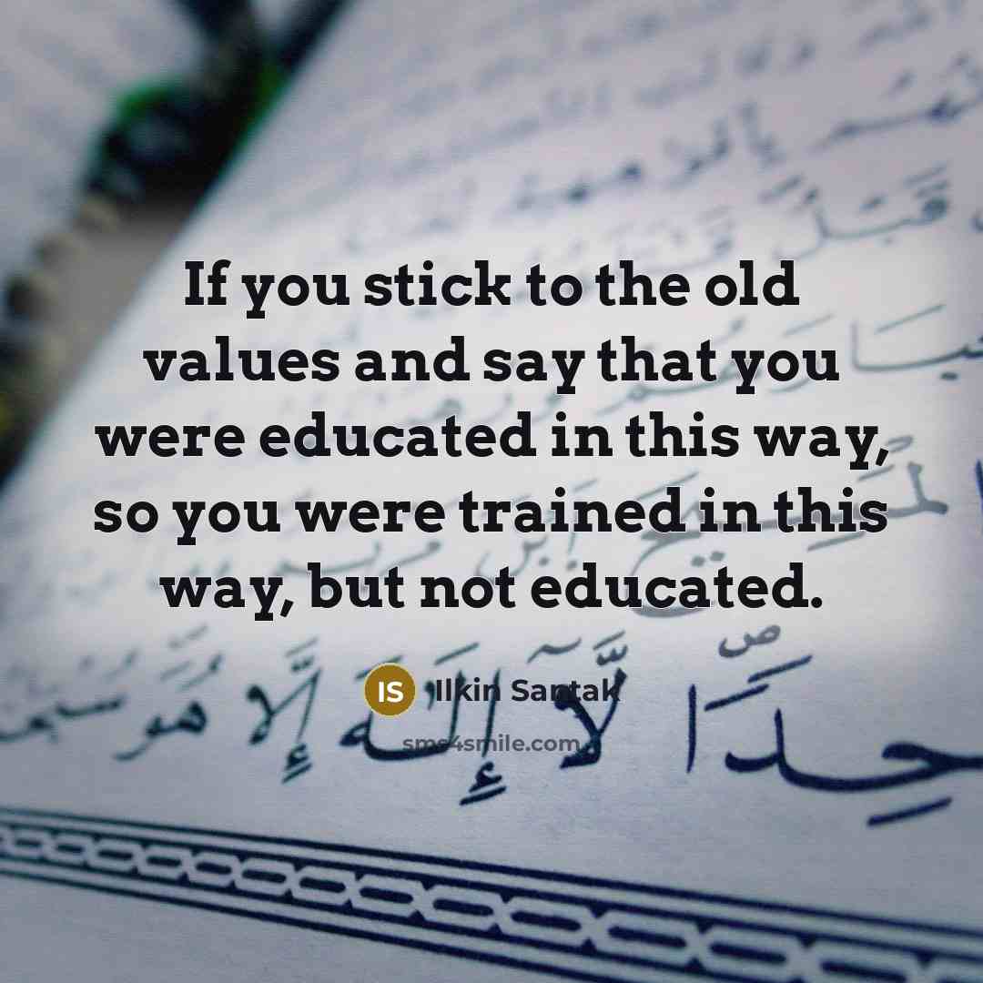“If you stick to the old values and say that…” quote by Ilkin Santak