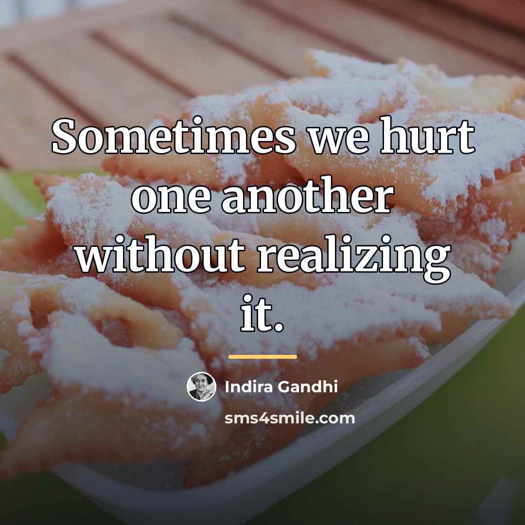 “Sometimes we hurt one another without realizing it.…” quote by Indira Gandhi