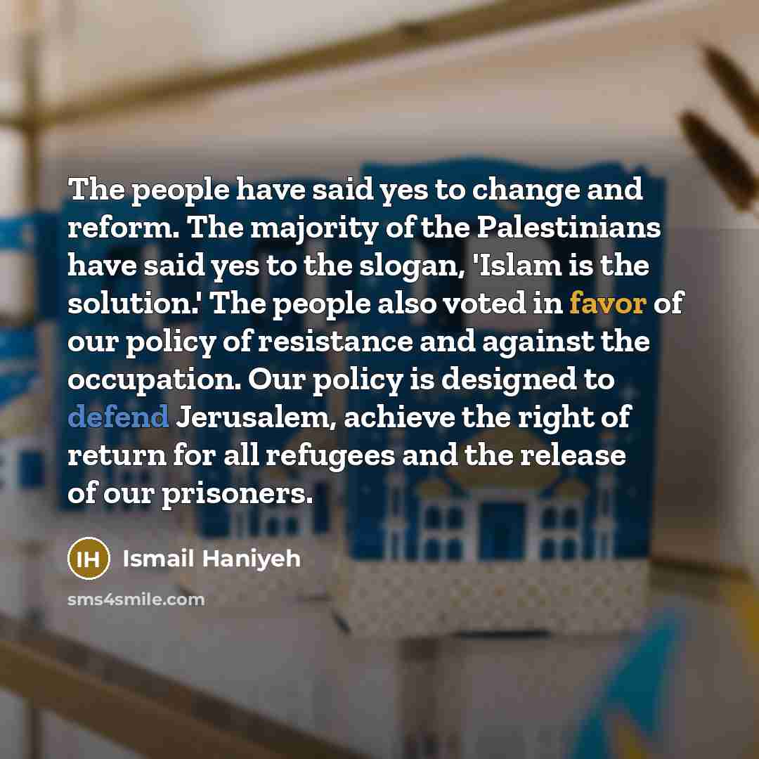 “The people have said yes to change and reform. The…” quote by Ismail Haniyeh