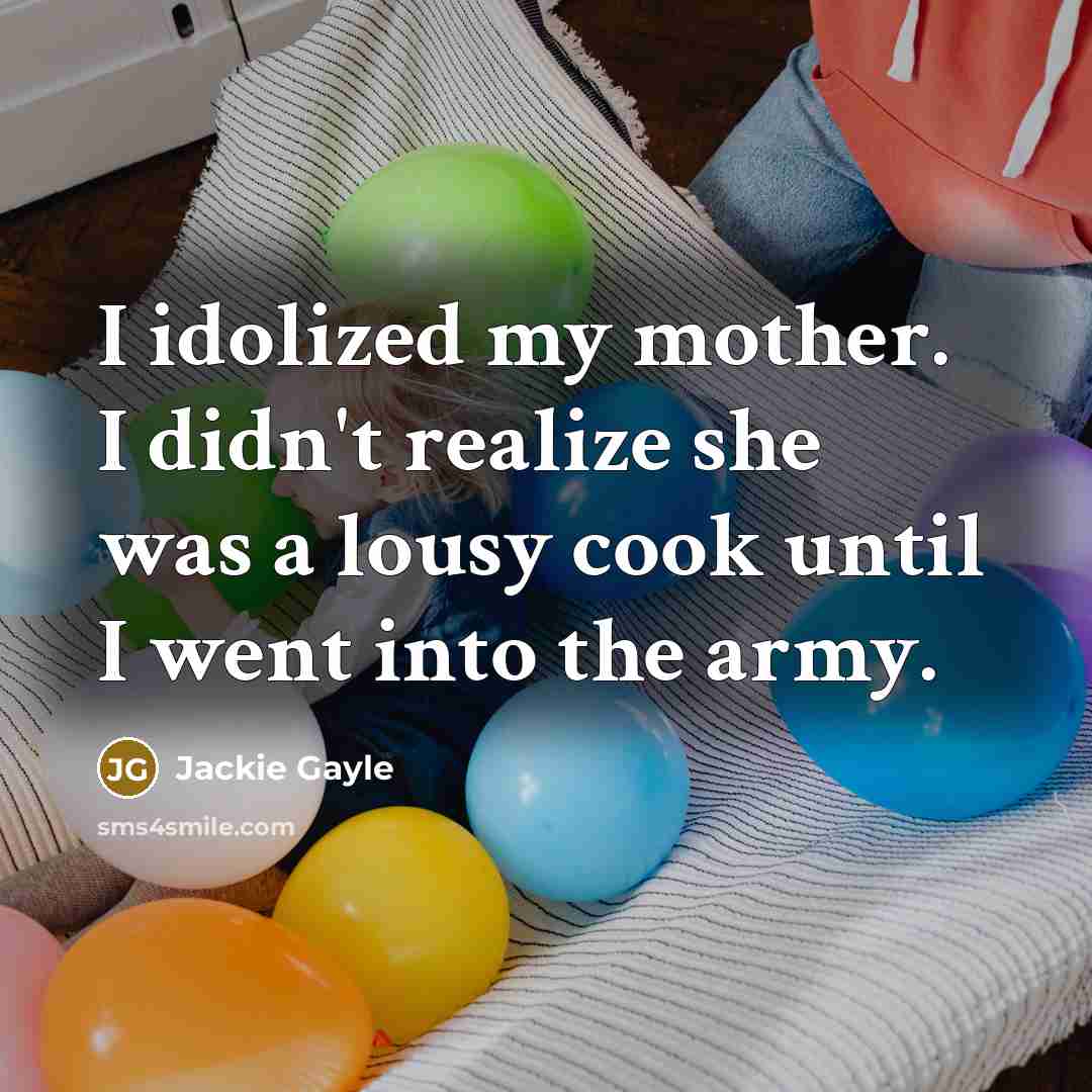 “I idolized my mother. I didn't realize she was a…” quote by Jackie Gayle