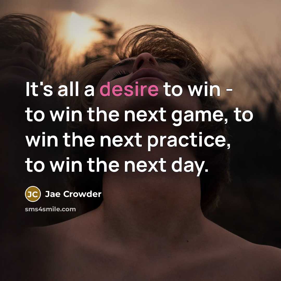 “It's all a desire to win - to win the…” quote by Jae Crowder