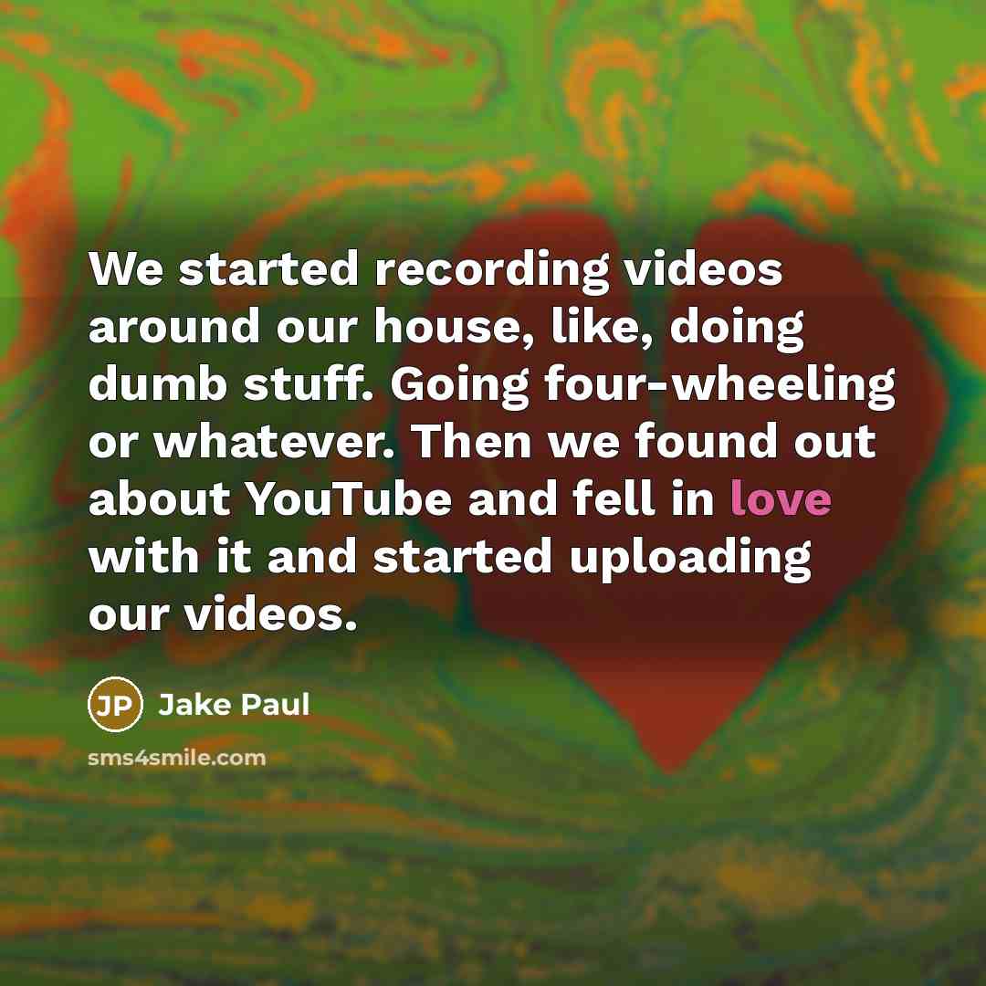 “We started recording videos around our house, like, doing dumb…” quote by Jake Paul