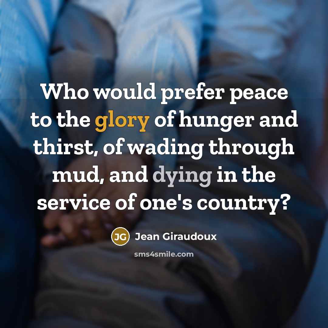 “Who would prefer peace to the glory of hunger and…” quote by Jean Giraudoux