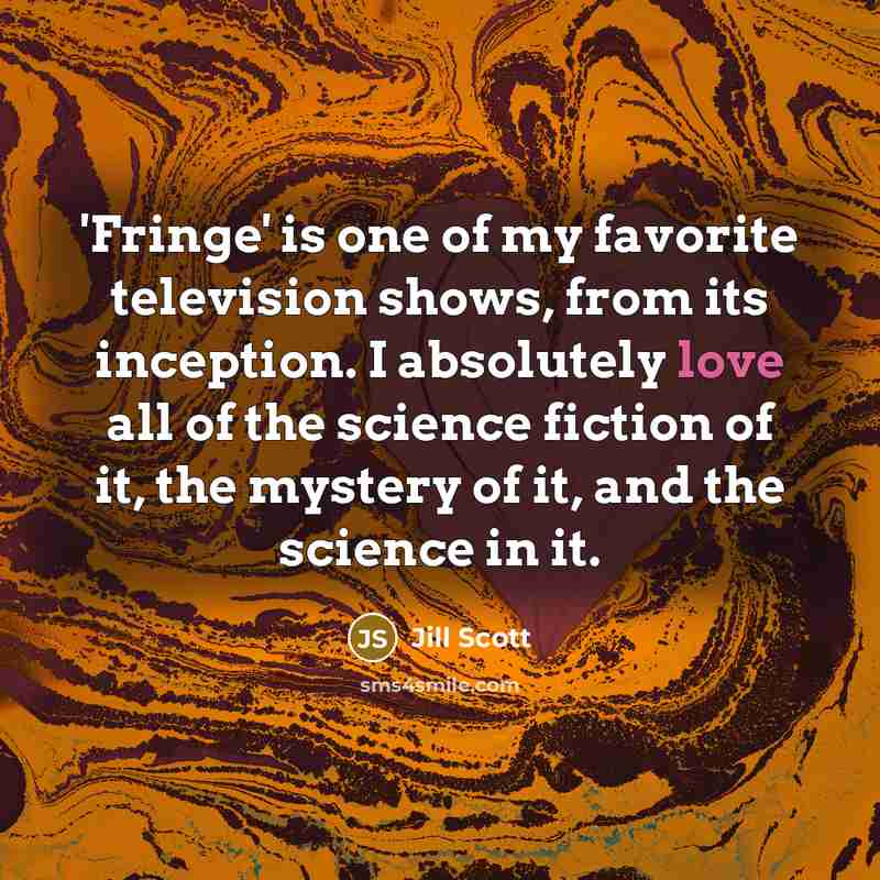 “'Fringe' is one of my favorite television shows, from its…” quote by Jill Scott