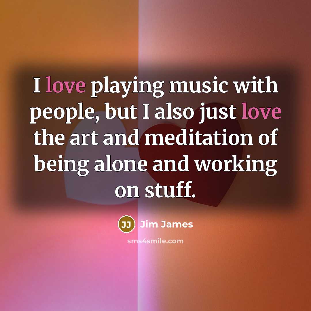 “I love playing music with people, but I also just…” quote by Jim James