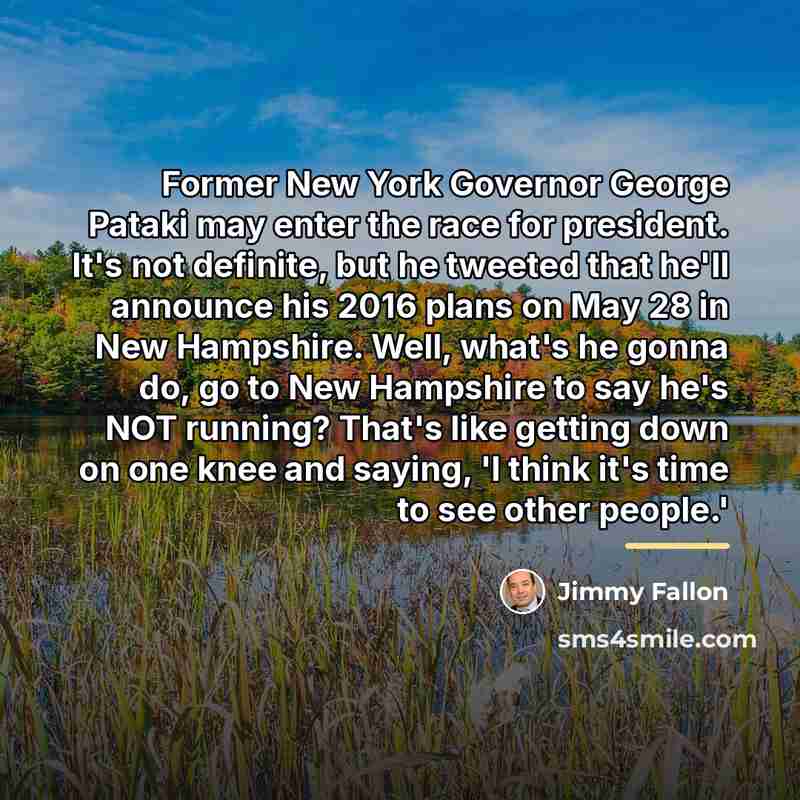 “Former New York Governor George Pataki may enter the race…” quote by Jimmy Fallon