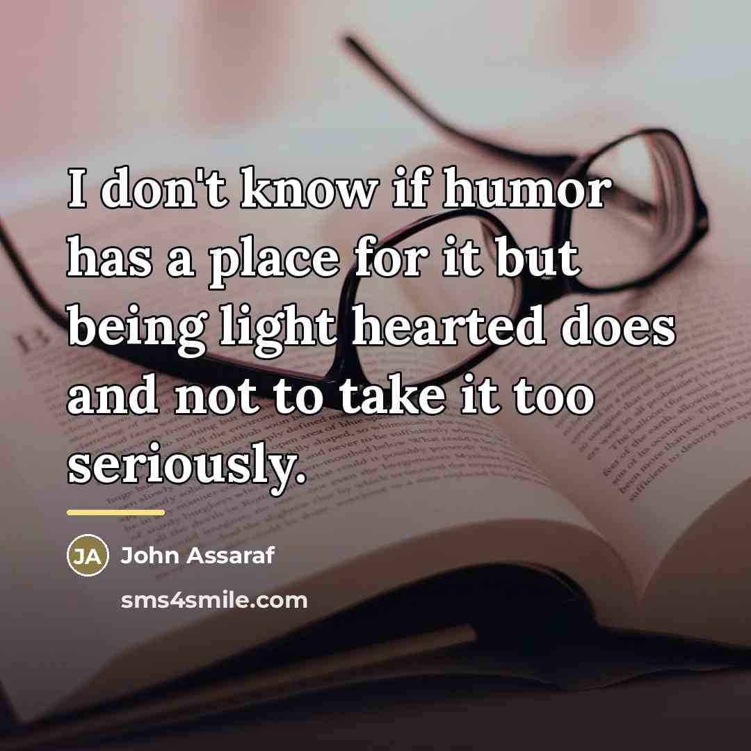 “I don't know if humor has a place for it…” quote by John Assaraf