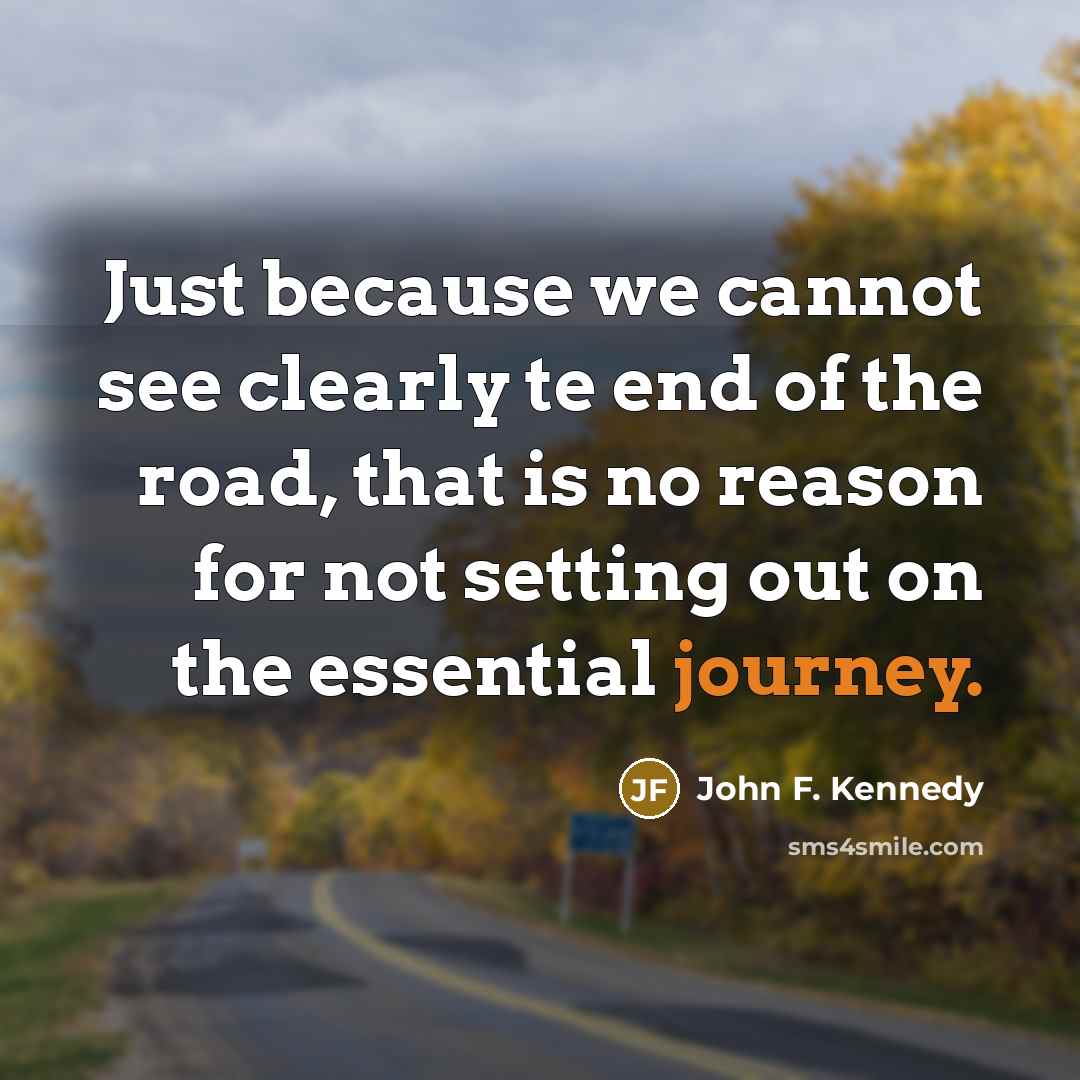 “Just because we cannot see clearly te end of the…” quote by John F. Kennedy