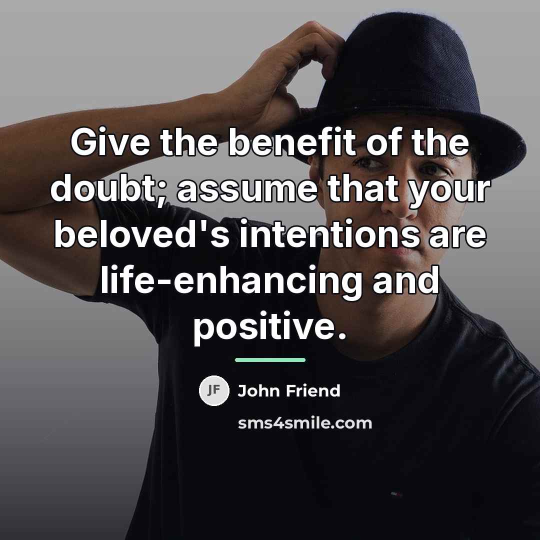 “Give the benefit of the doubt; assume that your beloved's…” quote by John Friend