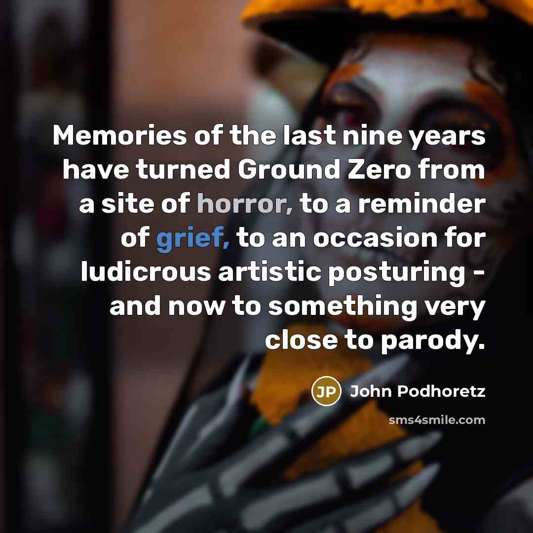 “Memories of the last nine years have turned Ground Zero…” quote by John Podhoretz