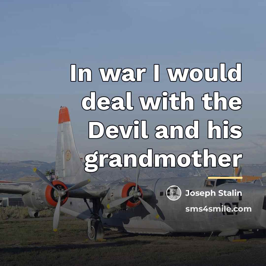 “In war I would deal with the Devil and his…” quote by Joseph Stalin