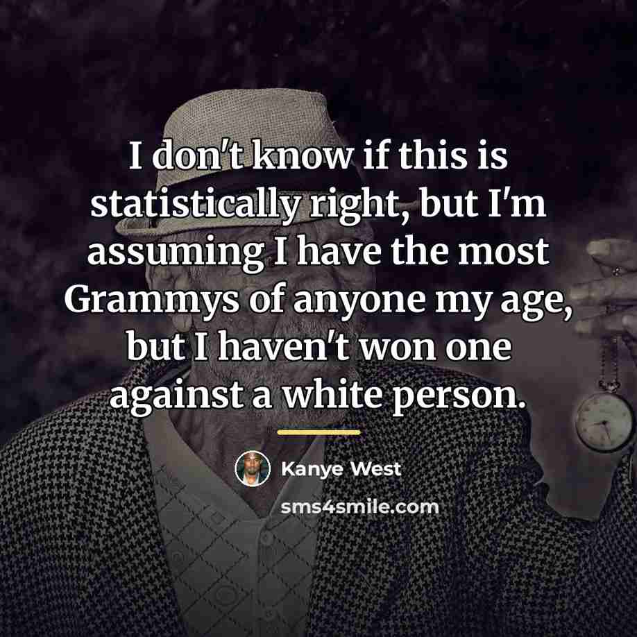 “I don't know if this is statistically right, but I'm…” quote by Kanye West