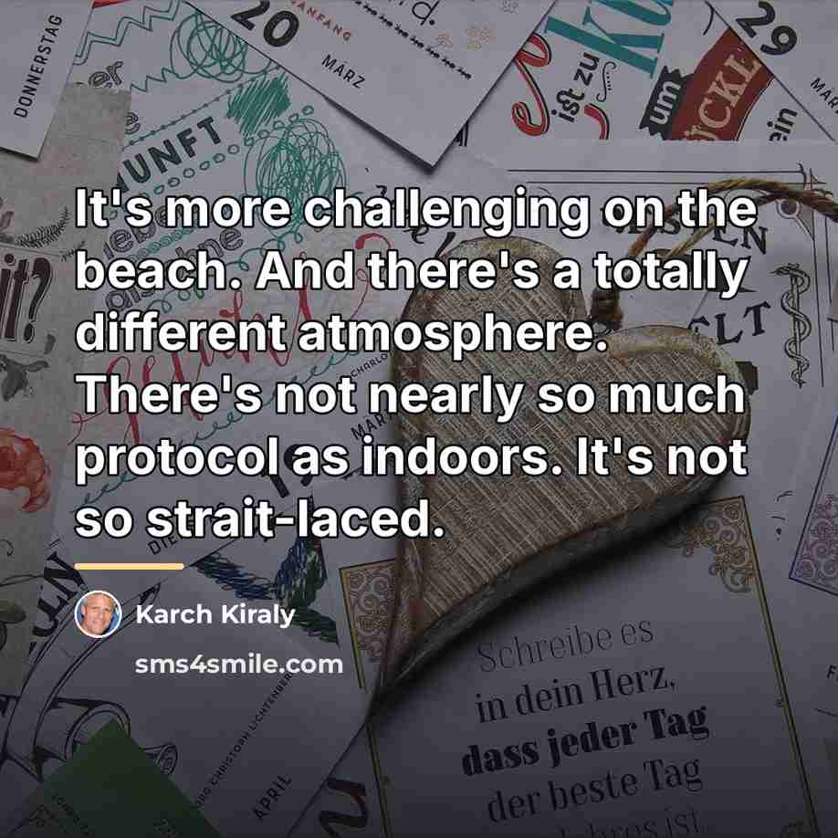 “It's more challenging on the beach. And there's a totally…” quote by Karch Kiraly