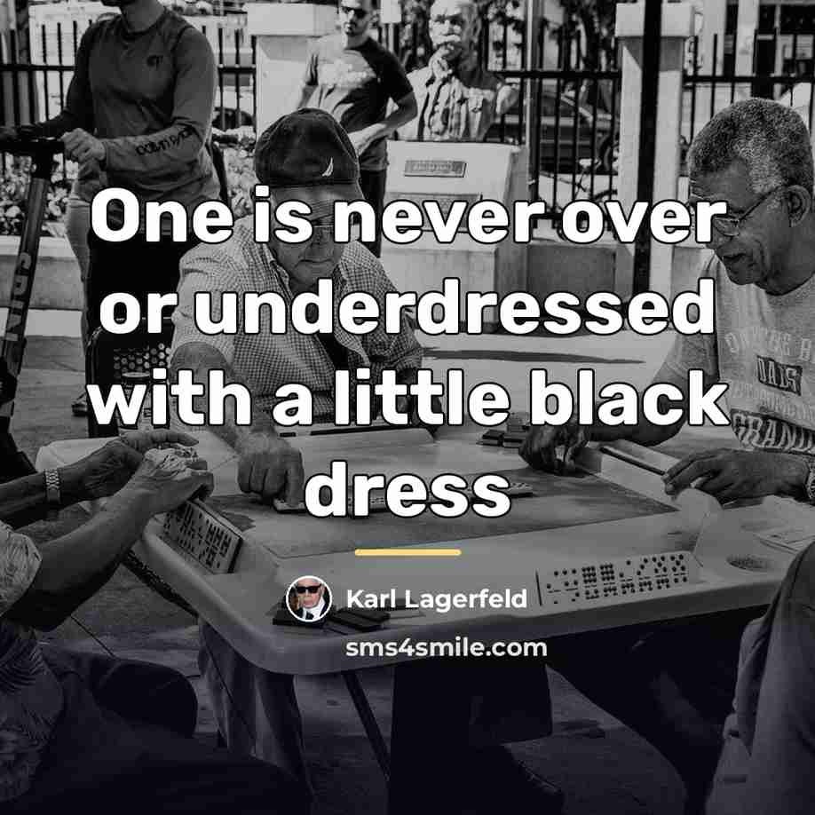 “One is never over or underdressed with a little black…” quote by Karl Lagerfeld