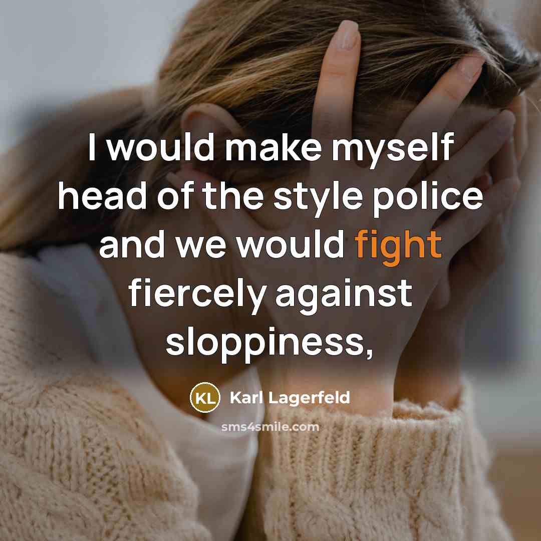 “I would make myself head of the style police and…” quote by Karl Lagerfeld
