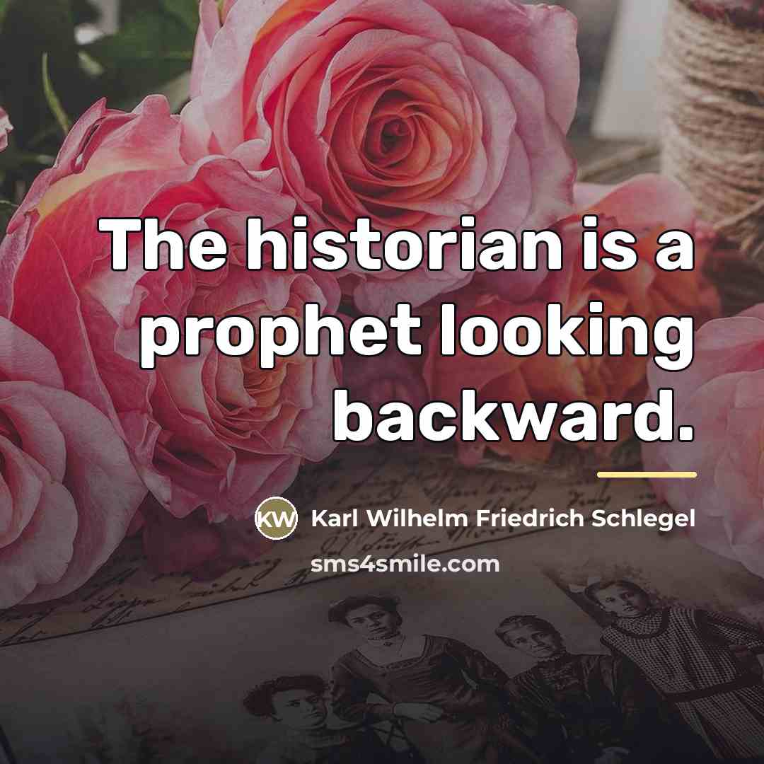 “The historian is a prophet looking backward.…” quote by Karl Wilhelm Friedrich Schlegel