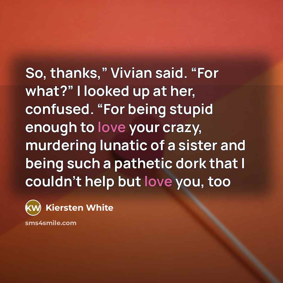 “So, thanks,” Vivian said. “For what?” I looked up at…” quote by Kiersten White