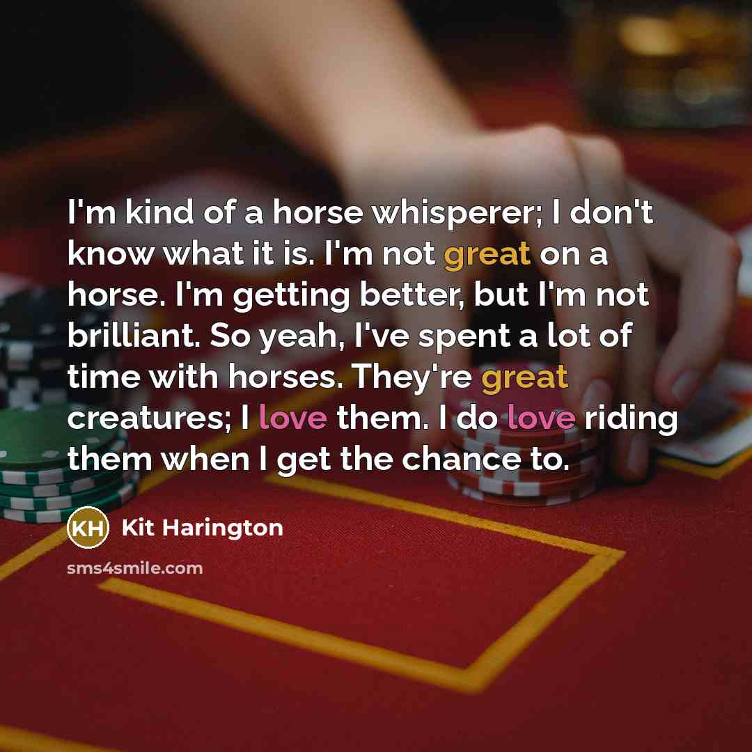 “I'm kind of a horse whisperer; I don't know what…” quote by Kit Harington