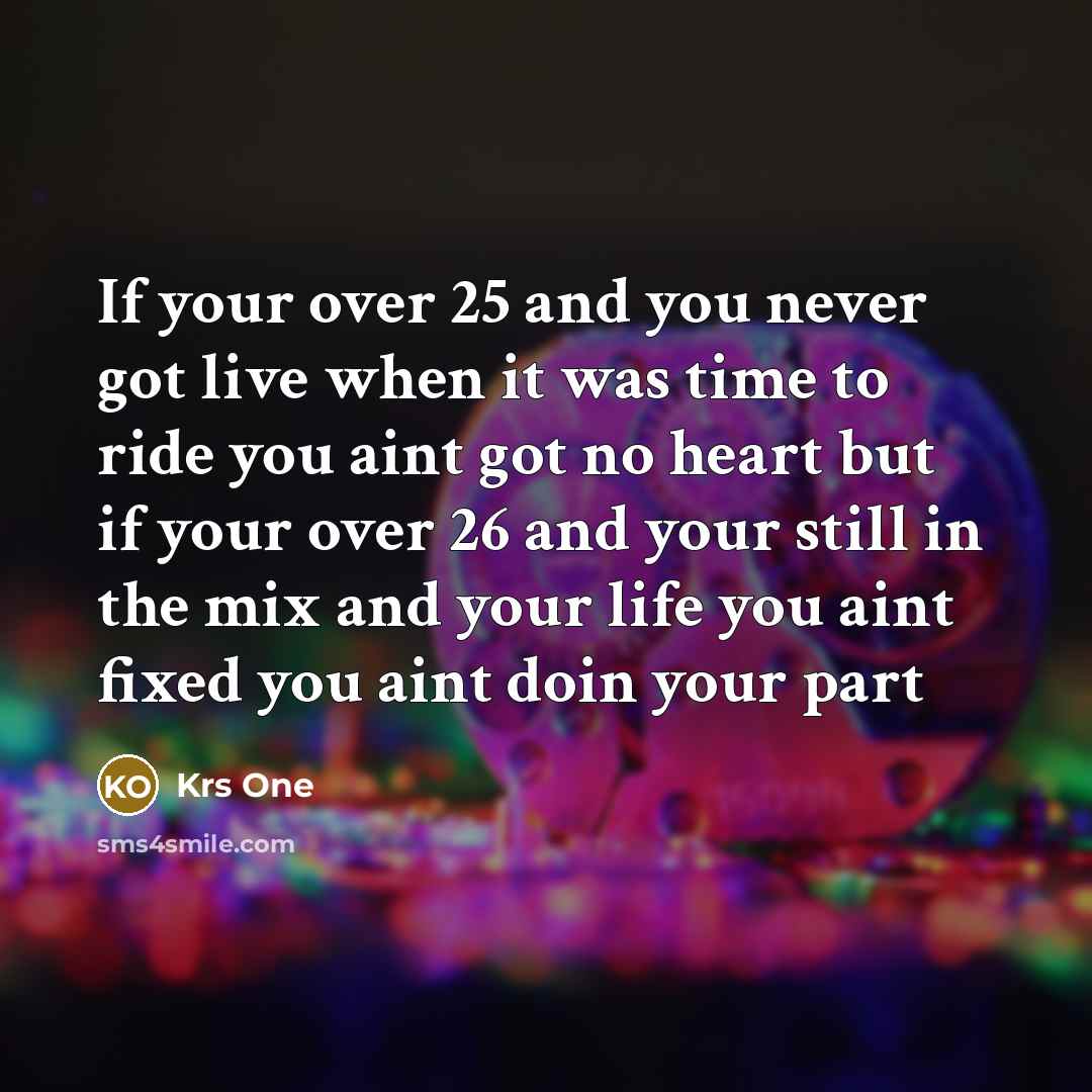 “If your over 25 and you never got live when…” quote by Krs One